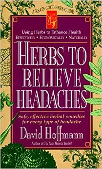 Herbs to Relieve Headaches by David Hoffmann