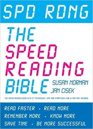 Spd Rdng - The Speed Reading Bible: The Speed Reading Book with 37 Techniques, Tips & Strategies For Ultra Fast Reading by Susan Norman, Jan Cisek