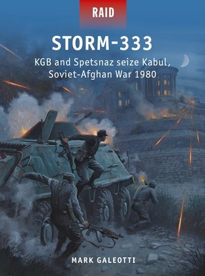 Storm-333: KGB and Spetsnaz Seize Kabul, Soviet-Afghan War 1979 by Mark Galeotti