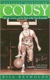 Cousy: His Life, Career, and the Birth of Big-Time Basketball by Bill Reynolds