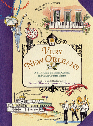 Very New Orleans: A Celebration of History, Culture, and Cajun Country Charm by Diana Hollingsworth Gessler