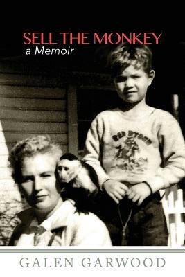 Sell The Monkey,: A Memoir by Galen Garwood