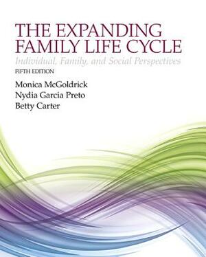 The Expanding Family Life Cycle: Individual, Family, and Social Perspectives with Enhanced Pearson Etext -- Access Card Package by Betty Carter, Monica McGoldrick, Nydia Garcia Preto