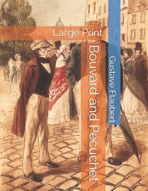 Bouvard and Pécuchet: Large Print by Gustave Flaubert