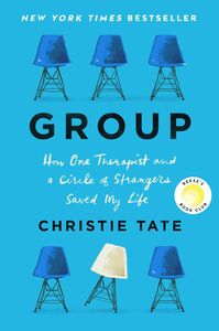 Group: How One Therapist and a Circle of Strangers Saved My Life by Christie Tate