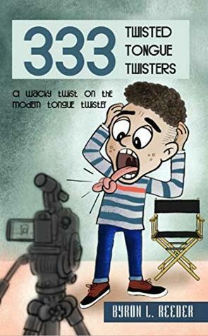 Three hundred & Thirty-Three Twisted Tongue Twisters by Byron L. Reeder