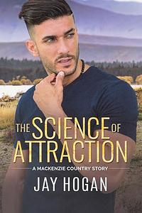 The Science of Attraction: A Mackenzie Country Story by Jay Hogan