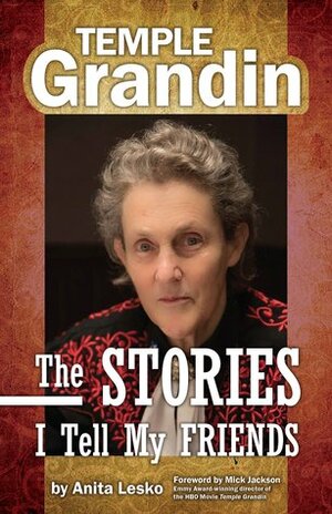 The Stories I Tell My Friends by Mick Jackson, Anita Lesko, Temple Grandin