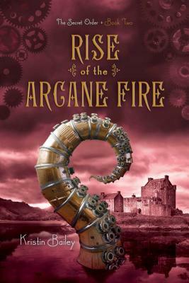 Rise of the Arcane Fire, Volume 2 by Kristin Bailey