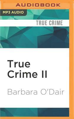 True Crime II: More Tales of Murder & Mayhem by Barbara O'Dair