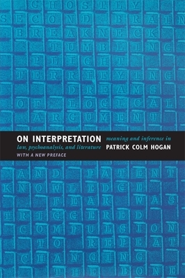 On Interpretation: Meaning and Inference in Law, Psychoanalysis, and Literature by Patrick Colm Hogan