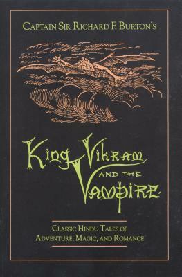 King Vikram and the Vampire: Classic Hindu Tales of Adventure, Magic, and Romance by Richard Francis Burton