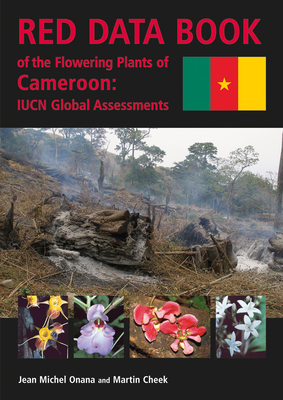 Red Data Book of the Flowering Plants of Cameroon: Iucn Global Assessments by Martin Cheek, Jean-Michel Onana