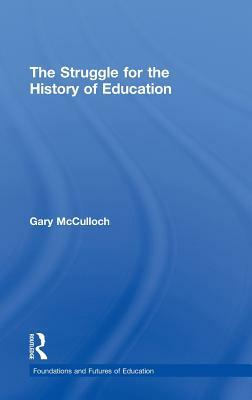 The Struggle for the History of Education by Gary McCulloch