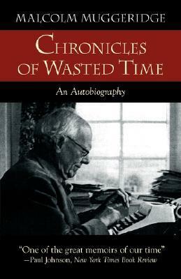 Chronicles of Wasted Time by Ian Hunter, Malcolm Muggeridge
