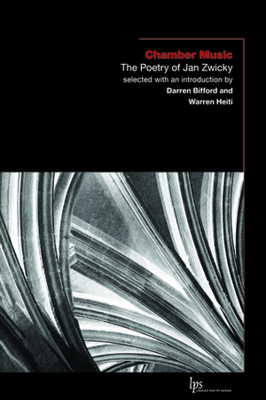 Chamber Music: The Poetry of Jan Zwicky by Jan Zwicky, Warren Heiti, Darren Bifford