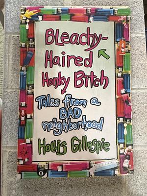 Bleachy-Haired Honky Bitch: Tales from a Bad Neighborhood by Hollis Gillespie