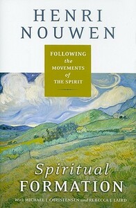 Spiritual Formation: Following the Movements of the Spirit by Michael J. Christensen, Rebecca Laird, Henri J.M. Nouwen