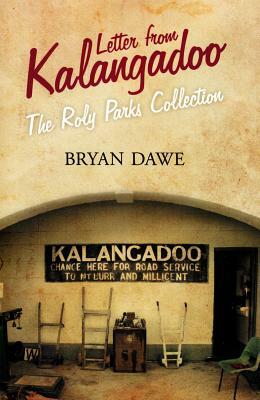 Letter from Kalangadoo: The Roly Parks Collection by Bryan Dawe