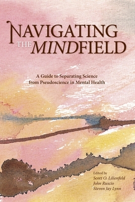 Navigating the Mindfield: A Guide to Separating Science from Pseudoscience in Mental Health by 