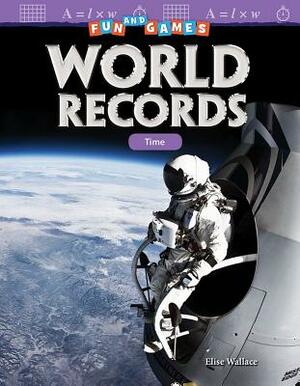 Fun and Games: World Records: Time by Elise Wallace