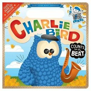 Charlie Bird Count to the Beat: Baby Loves Jazz by Andrew Cunningham, Andy Blackman Hurwitz