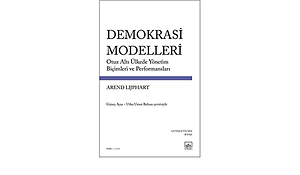 Demokrasi Modelleri: Otuz Altı Ülkede Yönetim Biçimleri ve Performansları by Arend Lijphart