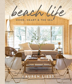 Beach Life: Home, Heart &amp; the Sea by Lauren Liess