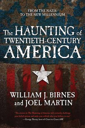 The Haunting of Twentieth-Century America: From the Nazis to the New Millennium by William J. Birnes, William J. Birnes, Joel Martin