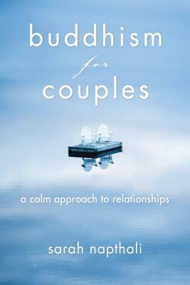 Buddhism for Couples: A Calm Approach to Relationships by Sarah Napthali