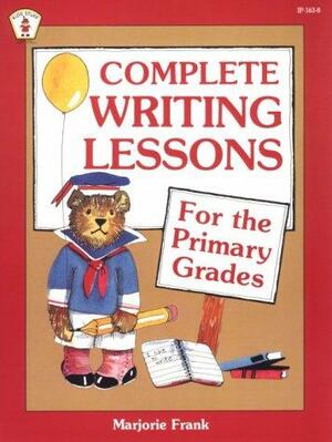 Complete Writing Lessons for the Primary Grades by Marjorie Frank