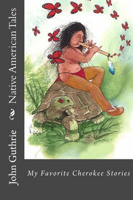 Native American Tales: My Favorite Cherokee Stories by John Guthrie