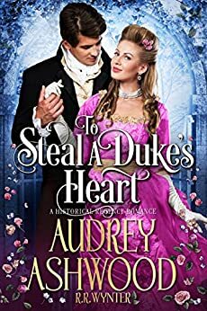 To Steal a Duke's Heart by Rosie Wynter, Audrey Ashwood