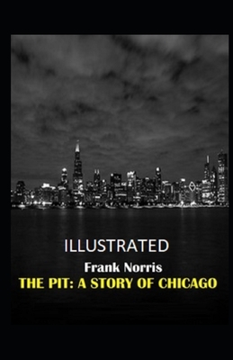 The Pit: A Story of Chicago Illustrated by Frank Norris