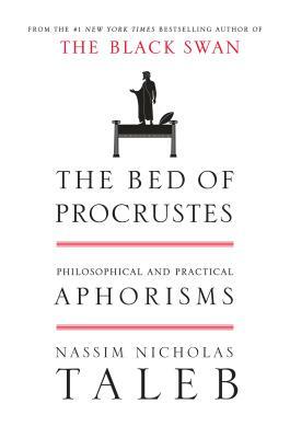 The Bed of Procrustes: Philosophical and Practical Aphorisms by Nassim Nicholas Taleb