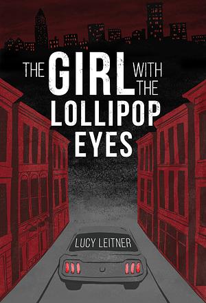 The Girl with the Lollipop Eyes  by Lucy Leitner