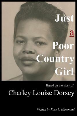 Just a Poor Country Girl by Rose Louise Hammond