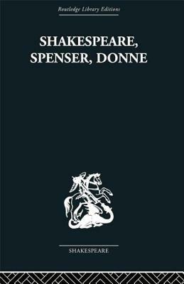 Shakespeare, Spenser, Donne: Renaissance Essays by Frank Kermode