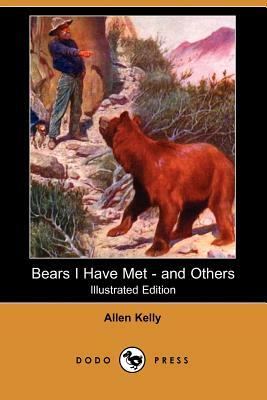 Bears I Have Met - And Others (Illustrated Edition) (Dodo Press) by Allen Kelly