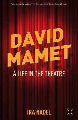 David Mamet: A Life in the Theatre by I. Nadel