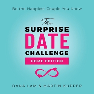 The Surprise Date Challenge: Home Edition by Dana Lam, Martin Kupper