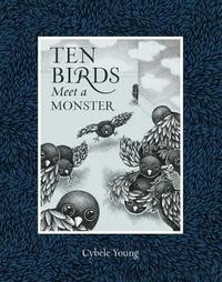 Ten Birds Meet a Monster by Cybèle Young