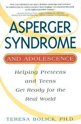 Asperger Syndrome and Adolescence: Helping Preteens and Teens Get Ready for the Real World by Teresa Bolick