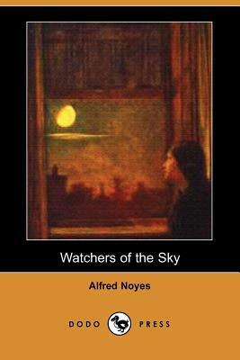 Watchers of the Sky (Dodo Press) by Alfred Noyes