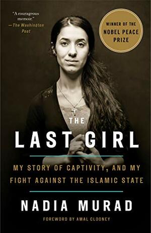 The Last Girl: My Story of Captivity, and My Fight Against the Islamic State by Nadia Murad