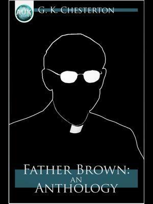 Father Brown: An Anthology by G.K. Chesterton