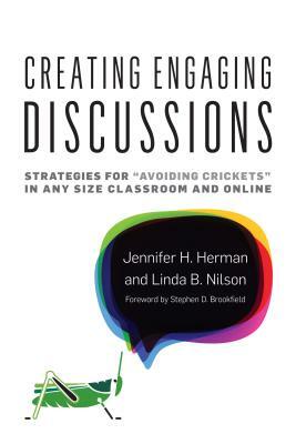 Creating Engaging Discussions: Strategies for "avoiding Crickets" in Any Size Classroom and Online by Jennifer H. Herman, Linda Burzotta Nilson