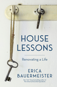 House Lessons: Renovating a Life by Erica Bauermeister