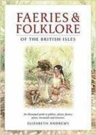 Faeries And Folklore Of The British Isles by Elizabeth Andrews