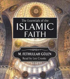 The Essentials of the Islamic Faith by M. Fethullah Gulen